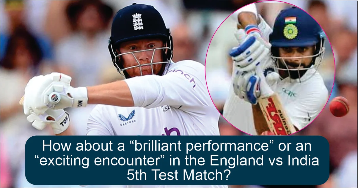 England vs India 5th Test Match : About a “Brilliant Performance” 2 England vs India 5th Test Match brilliant performance or an exciting encounter