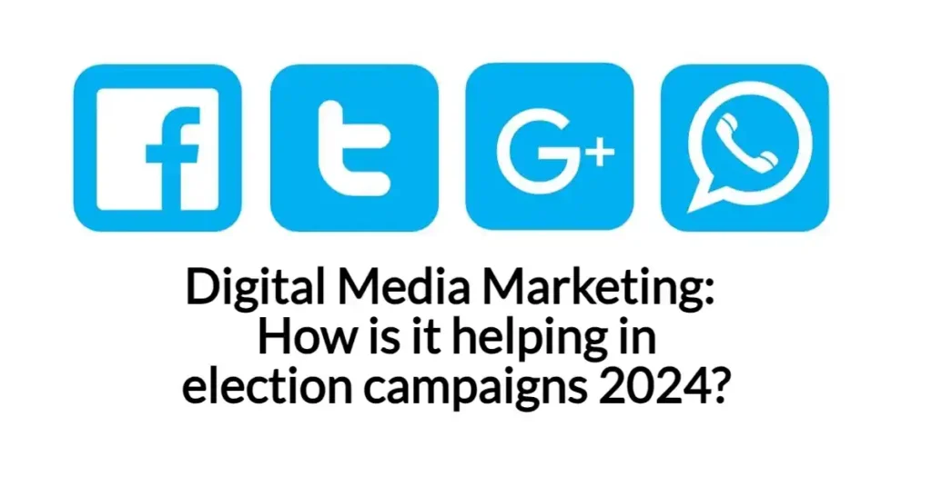 Digital Media Marketing How is it helping in election campaigns 2024