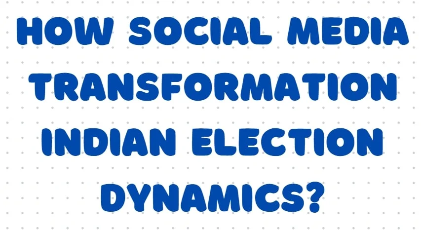 How Social Media Transformation Indian Election Dynamics (Unveiling the Truth)