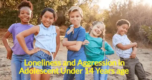 Breaking the Cycle of Loneliness and Aggression in Adolescent Under 14 Years age