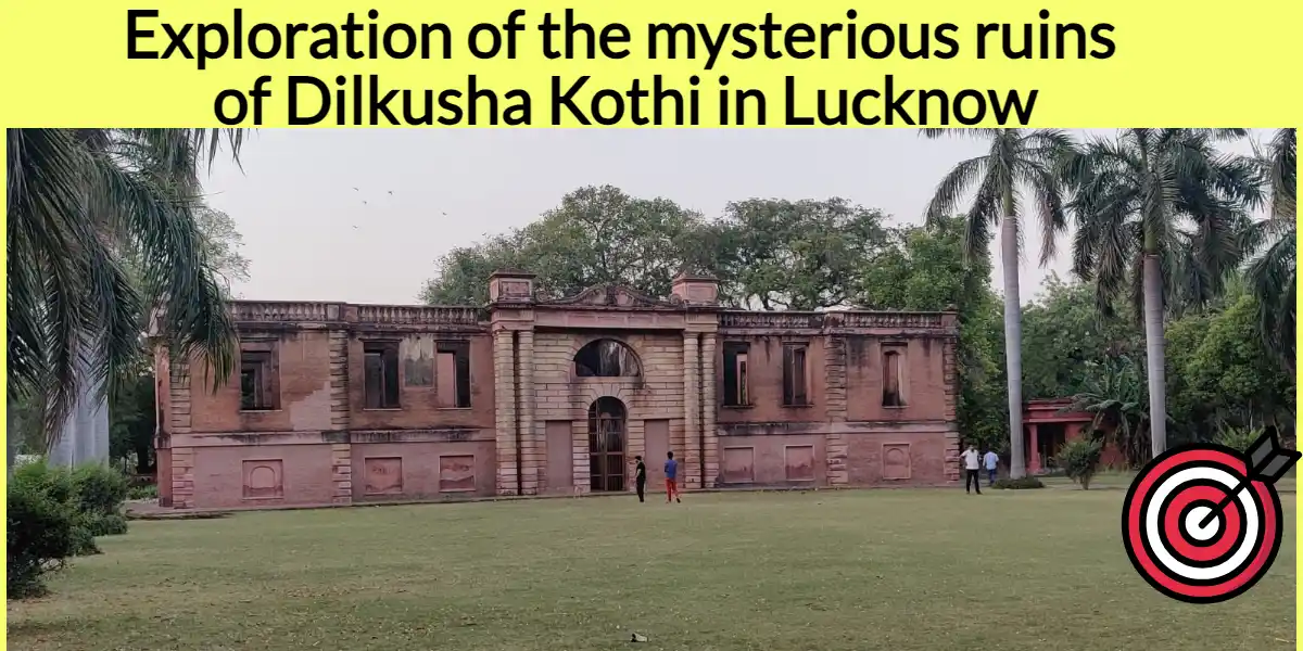 Exploration of the mysterious ruins of Dilkusha Kothi in Lucknow