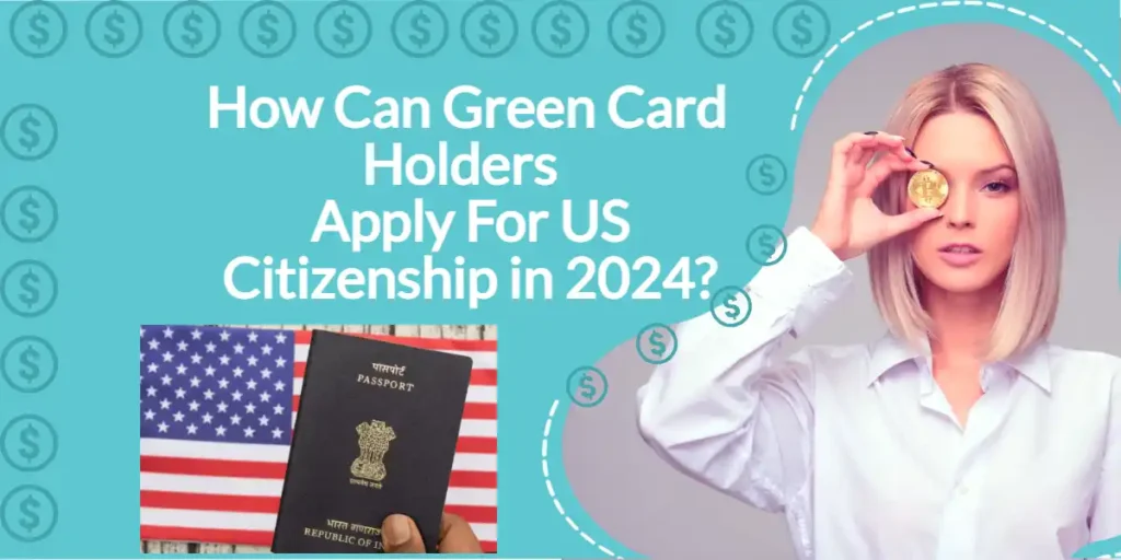 How Can Green Card Holders Apply For US Citizenship in 2024? 3 How Can Green Card Holders Apply For US Citizenship in 2024