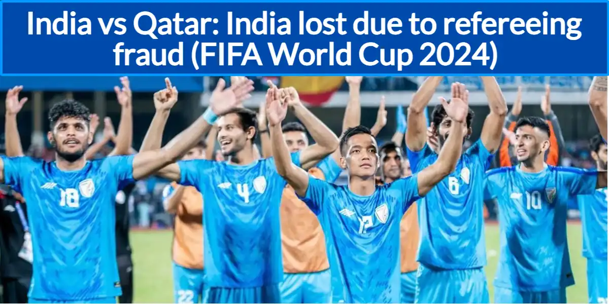 India vs Qatar: India lost due to refereeing fraud (FIFA World Cup 2024)