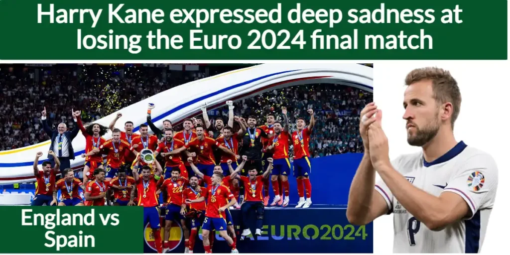 Harry Kane expressed deep sadness at losing the Euro 2024 final match