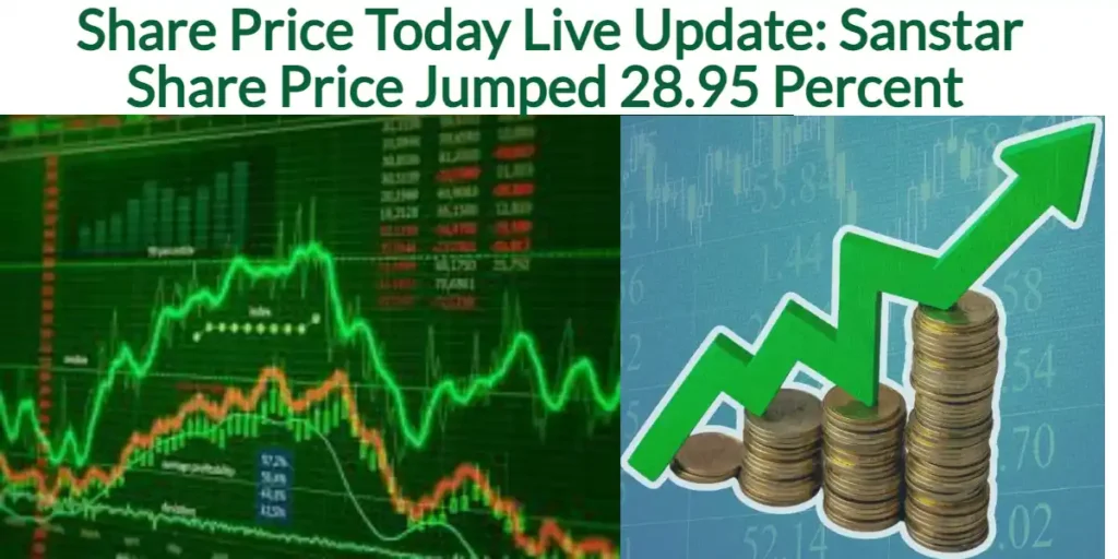 Share Price Today Live Update Sanstar Share Price Jumped 28.95 Percent